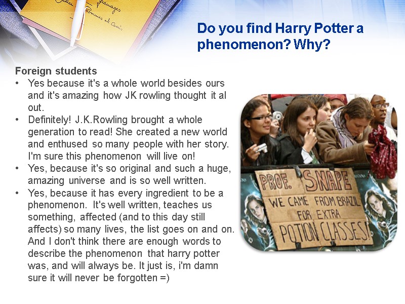 Do you find Harry Potter a phenomenon? Why? Foreign students Yes because it's a